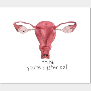 I Think You're Hysterical Posters and Art